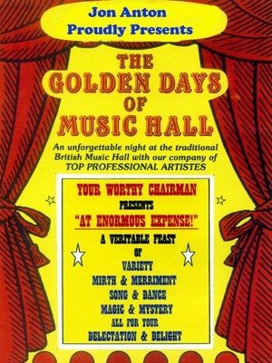 Jon Anton proudly presents - The Golden Days of Music Hall.